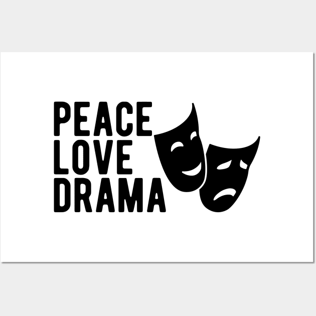 Drama - Peace Love Drama Wall Art by KC Happy Shop